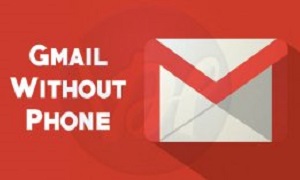 Make A Gmail Account Without A Phone Number