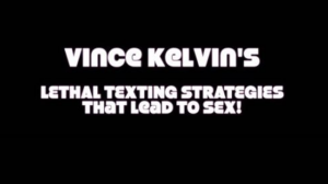 Lethal Texting That Leads to Sex | Vince Kelvin
