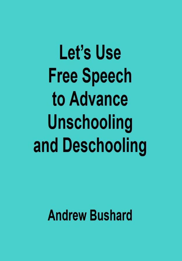 Let's Use Free Speech to Advance Unschooling and Descho