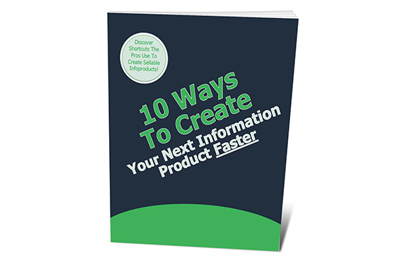 10 Ways To Create Your Next Information Product Faster