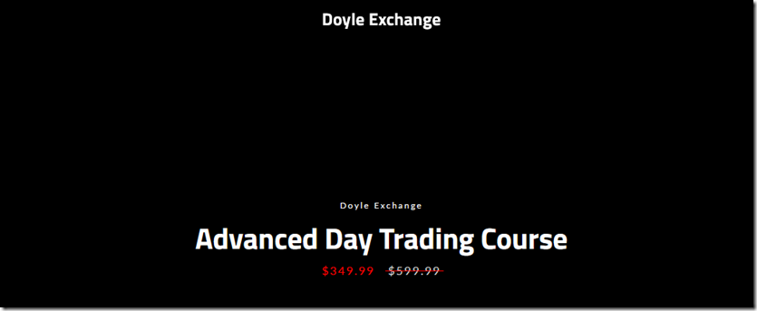 Doyle Exchange – Advanced Day Trading Course $349