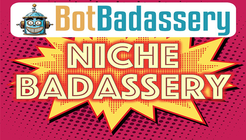Niche Badassery By Bot Badassery