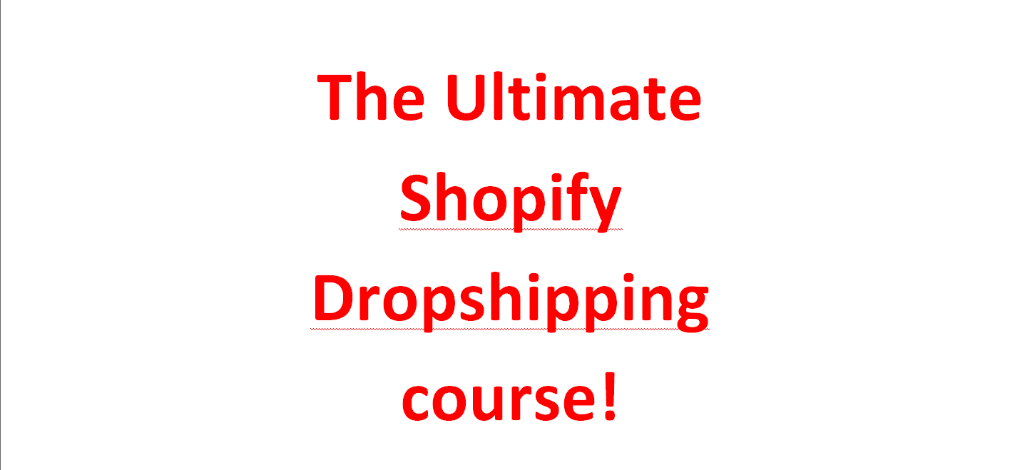 The Ultimate Shopify Dropshipping course!