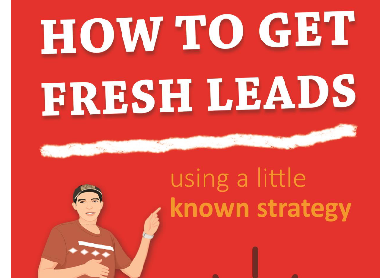 HOW TO GET FRESH LEADS USING A LITTLE KNOWN STRATEGY/DR