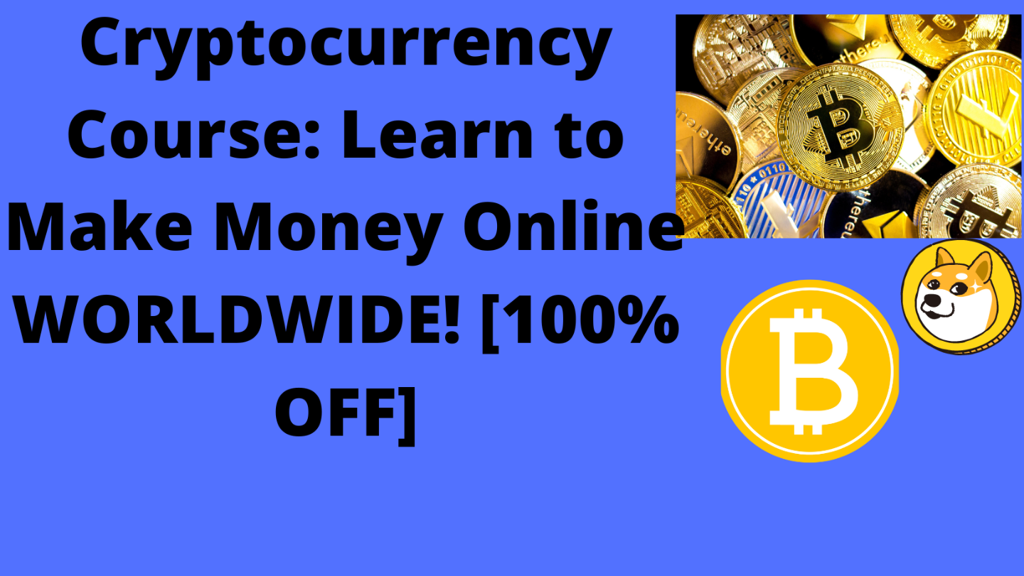 Cryptocurrency Course: Learn to Make Money Online WORLD