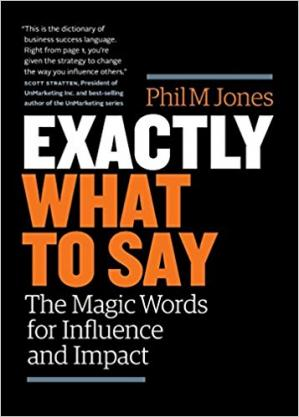 Exactly What to Say: The Magic Words for Influence