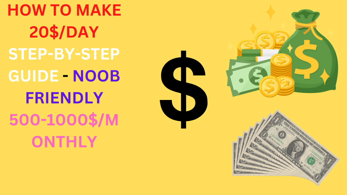 HOW TO MAKE 20$/DAY STEP-BY-STEP GUIDE - NOOB FRIENDLY