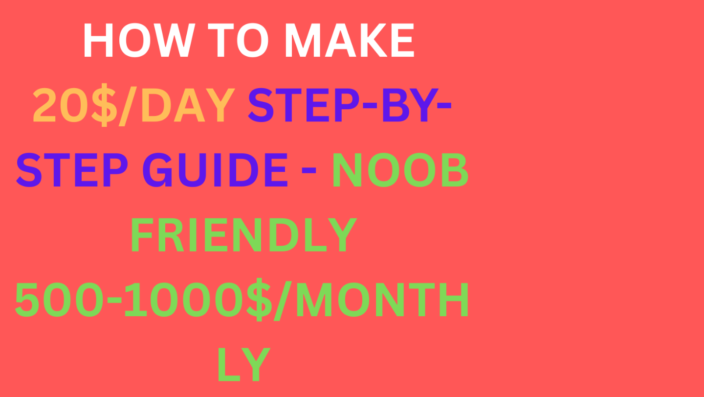 HOW TO MAKE 20$/DAY STEP-BY-STEP GUIDE - NOOB FRIENDLY