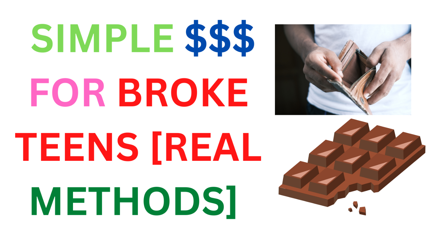 SIMPLE $$$ FOR BROKE TEENS [REAL METHODS]