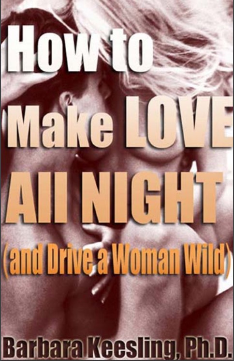 How to Make Love All Night: And Drive a Woman Wild! (An