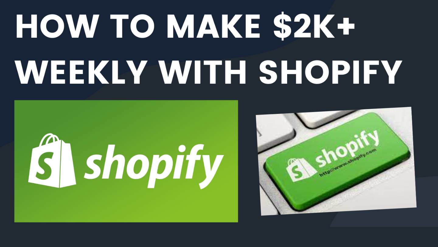HOW TO MAKE $2K+ WEEKLY WITH SHOPIFY