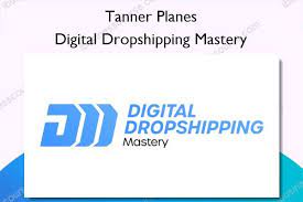 DIGITAL DROPSHIPPING MASTERY BY TANNER PLANES