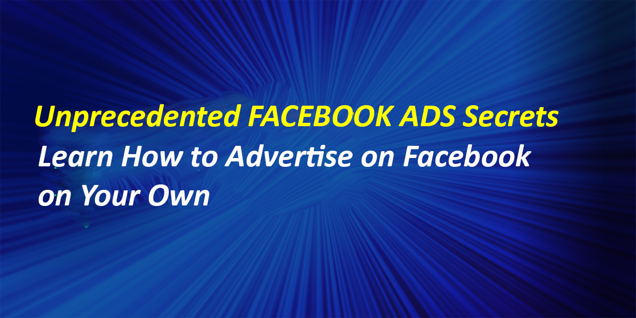 Unprecedented Facebook Ads Secrets (Make the right ads)