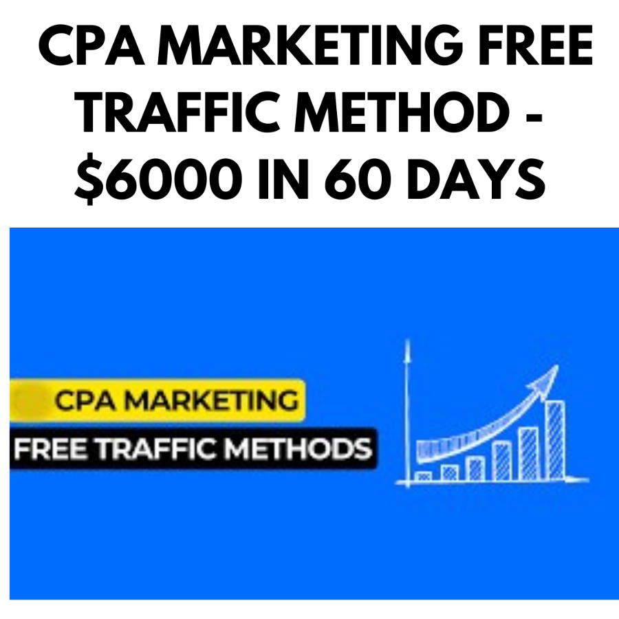 CPA MARKETING FREE TRAFFIC METHOD - $6000 IN 60 DAYS