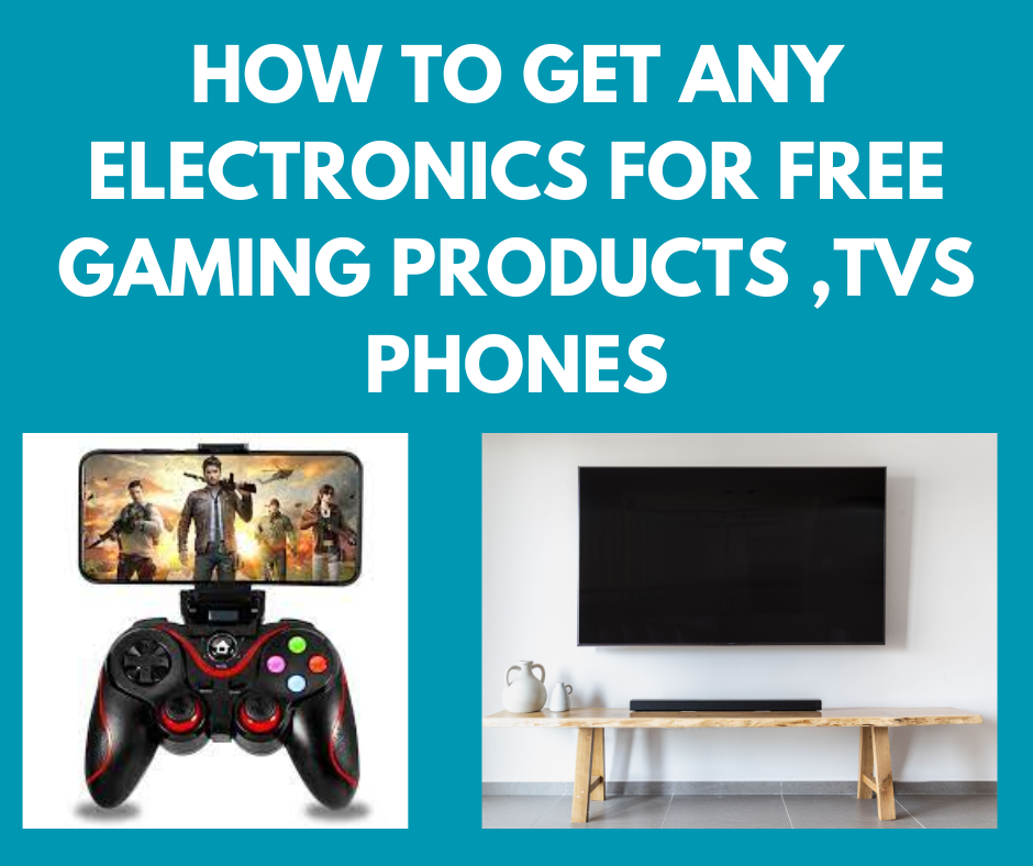 HOW TO GET ANY ELECTRONICS FOR FREE GAMING PRODUCTS ,TV