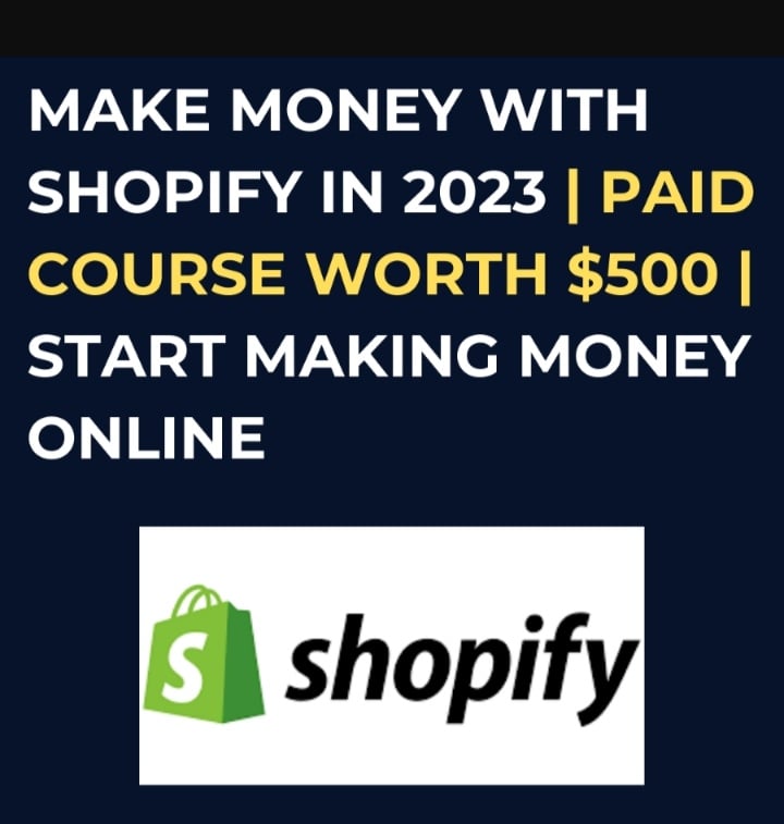 MAKE MONEY WITH SHOPIFY IN 2023 PAID COURSE WORTH $500
