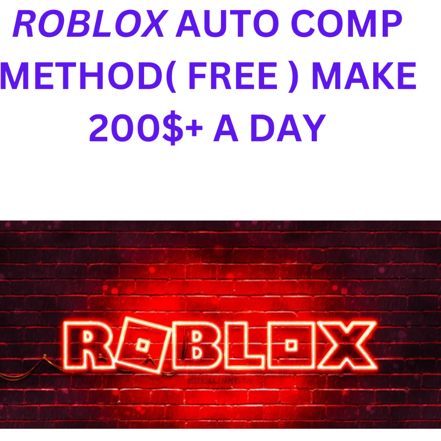 ROBLOX AUTO COMP METHOD ( FREE ) MAKE 200$+ A DAY.