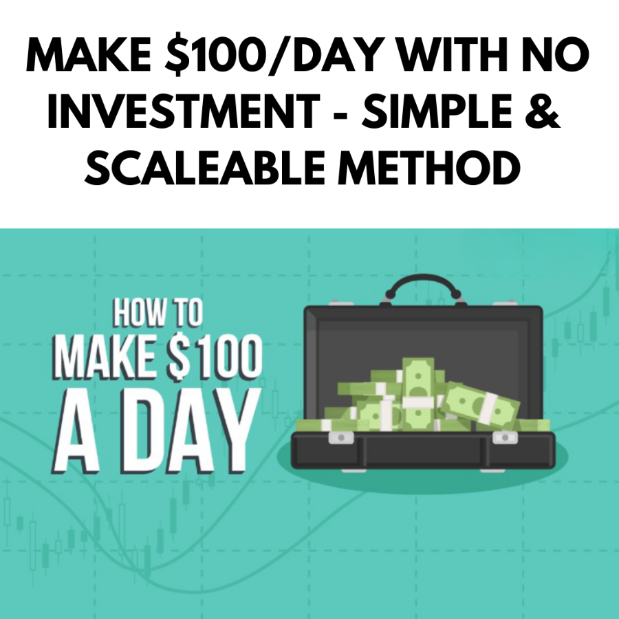 MAKE $100/DAY WITH NO INVESTMENT - SIMPLE & SCAL...