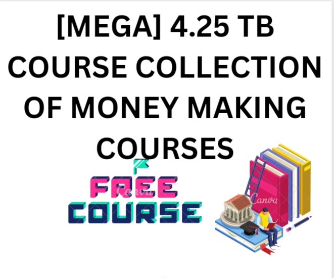 [MEGA] 4.25 TB COURSE COLLECTION OF MONEY MAKING COURSE