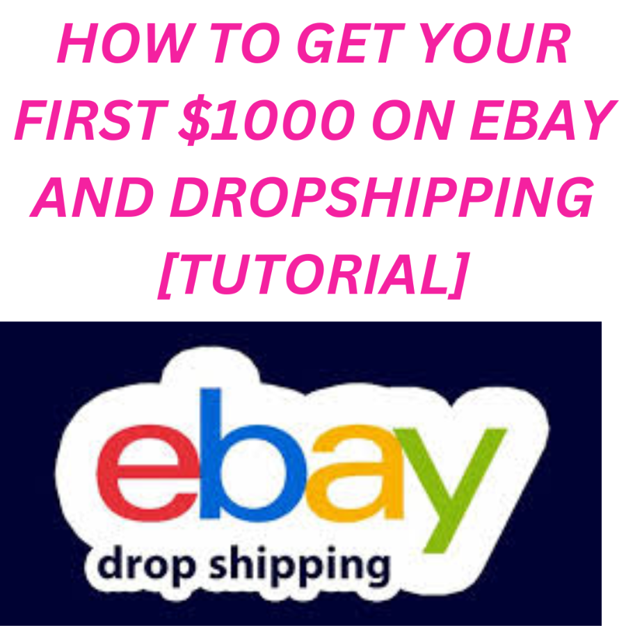 HOW TO GET YOUR FIRST $1000 ON EBAY and DROPSHIPPING