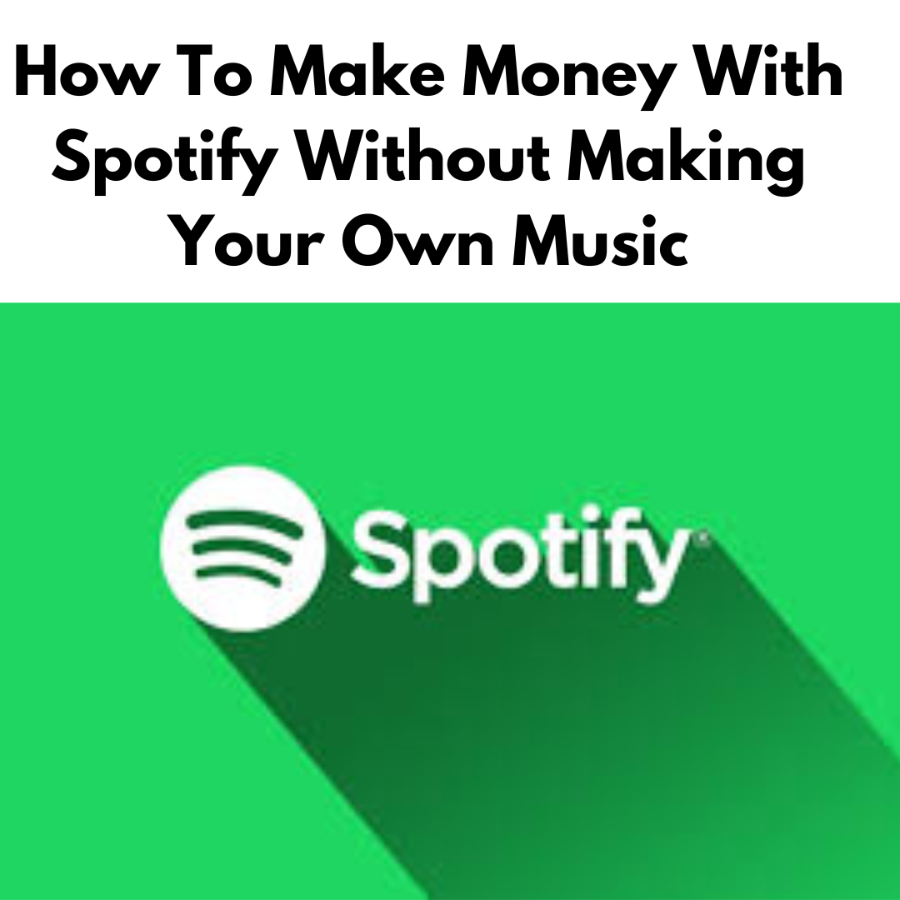 How To Make Money With Spotify Without Making Music