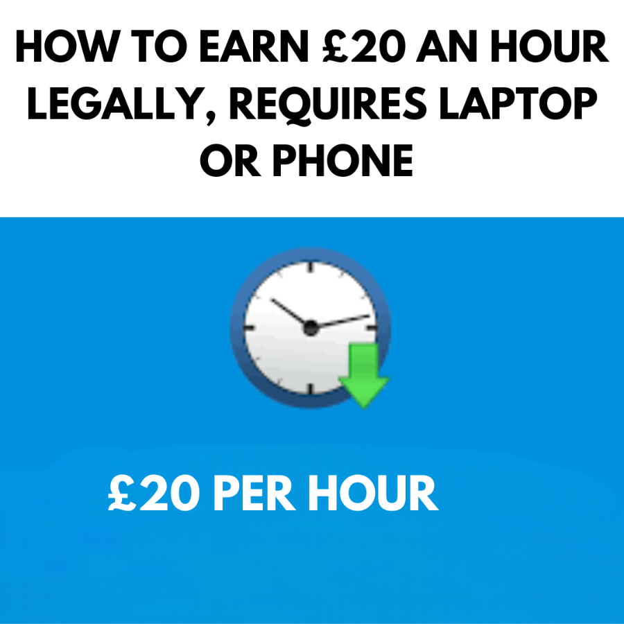 HOW TO EARN £20 AN HOUR  LEGALLY, REQUIRES LAPTOP