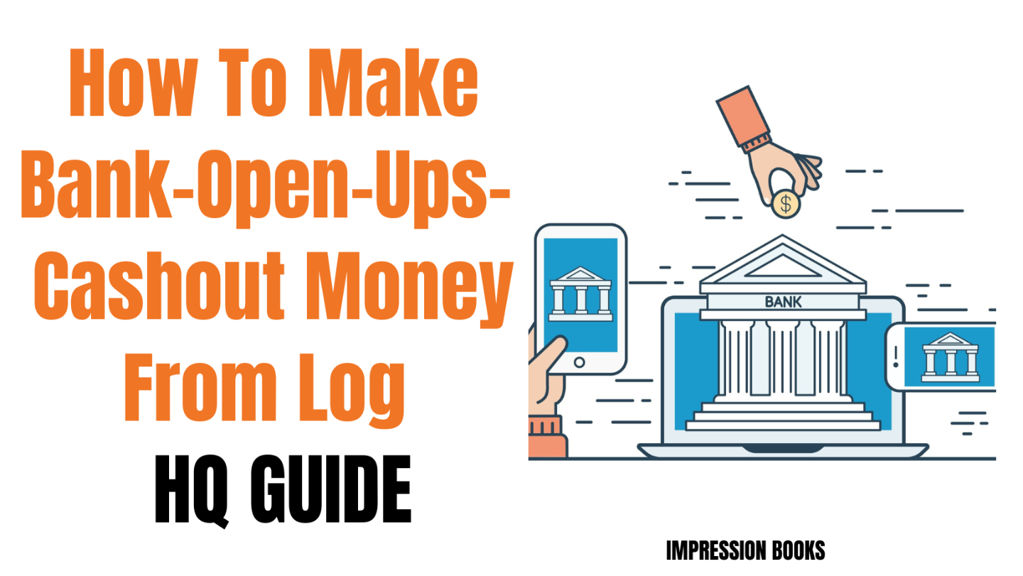 HowTo Make Bank-Open-Ups - Cashout Money From Log Guide