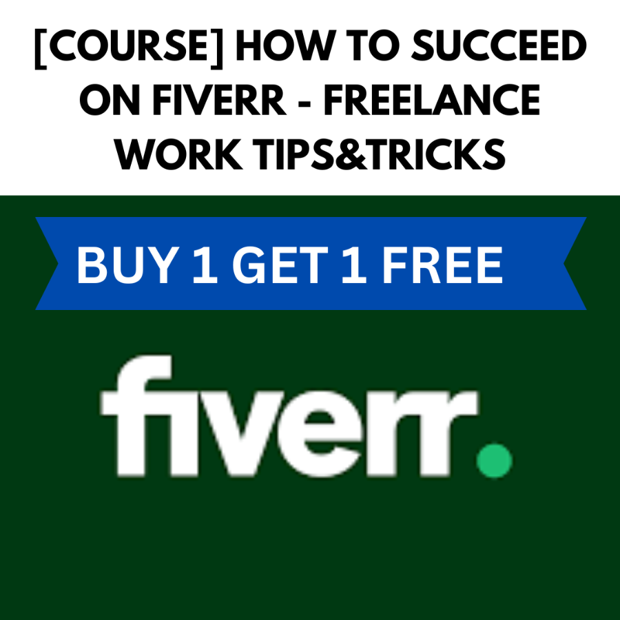 [COURSE] HOW TO SUCCEED  ON FIVERR - FREELANCE  WORK