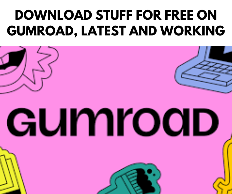 DOWNLOAD STUFF FOR FREE ON GUMROAD, LATEST AND WORKING