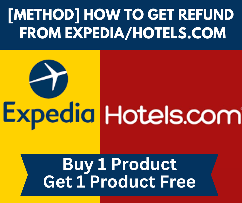 [METHOD] HOW TO GET REFUND  FROM EXPEDIA/HOTELS.COM