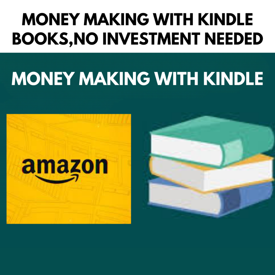 MONEY MAKING WITH KINDLE BOOKS,NO INVESTMENT NEEDED