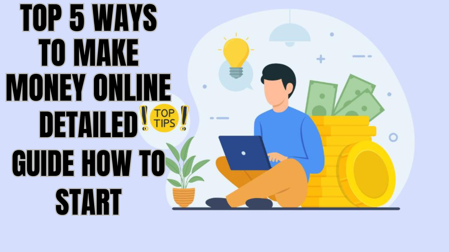 TOP 5 WAYS TO MAKE MONEY ONLINE-HOW TO START