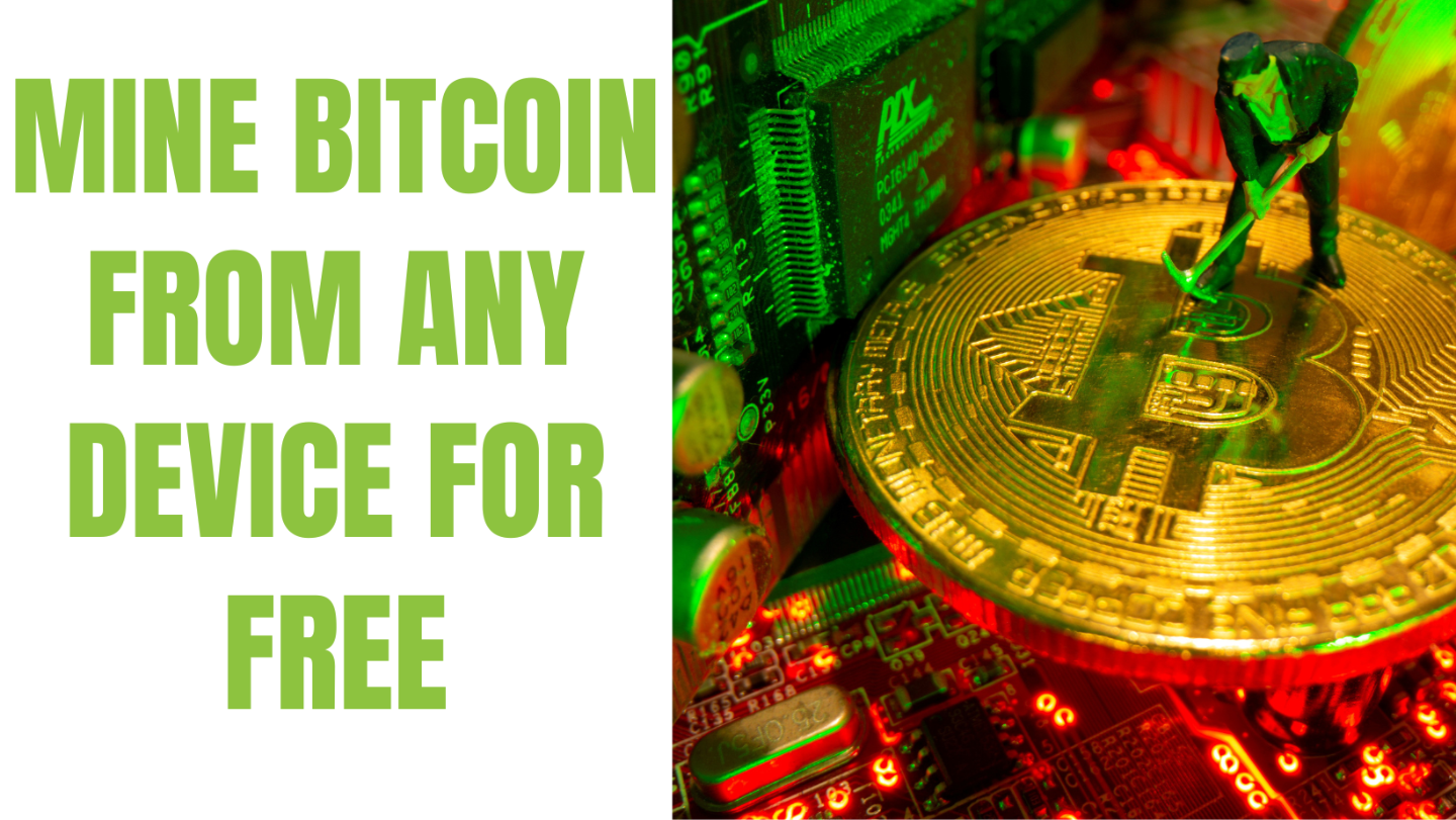 MINE BITCOIN FROM ANY DEVICE FOR FREE