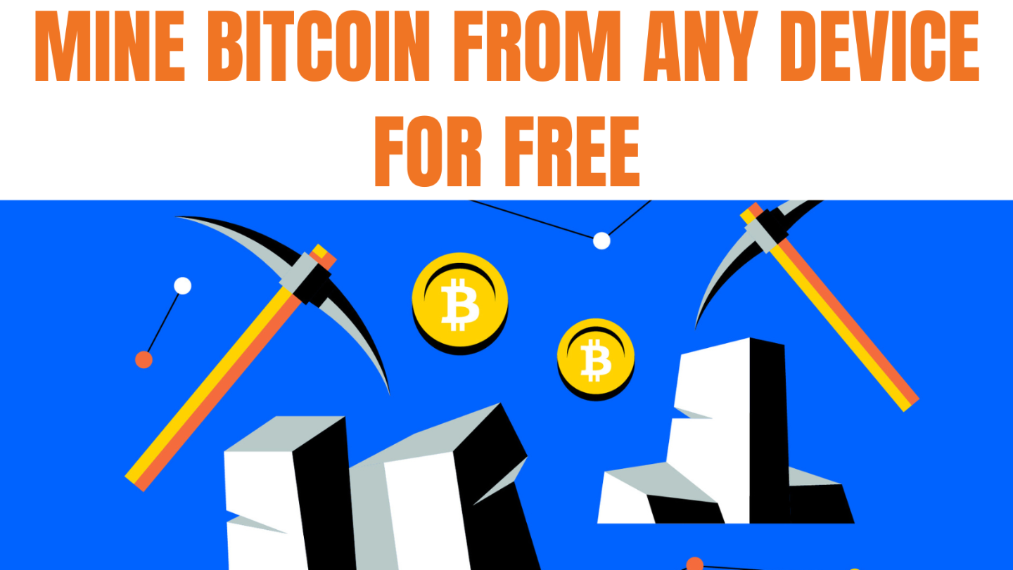 MINE BITCOIN FROM ANY DEVICE FOR FREE