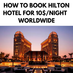 HOW TO BOOK HILTON HOTEL FOR 10$/NIGHT WORLDWIDE