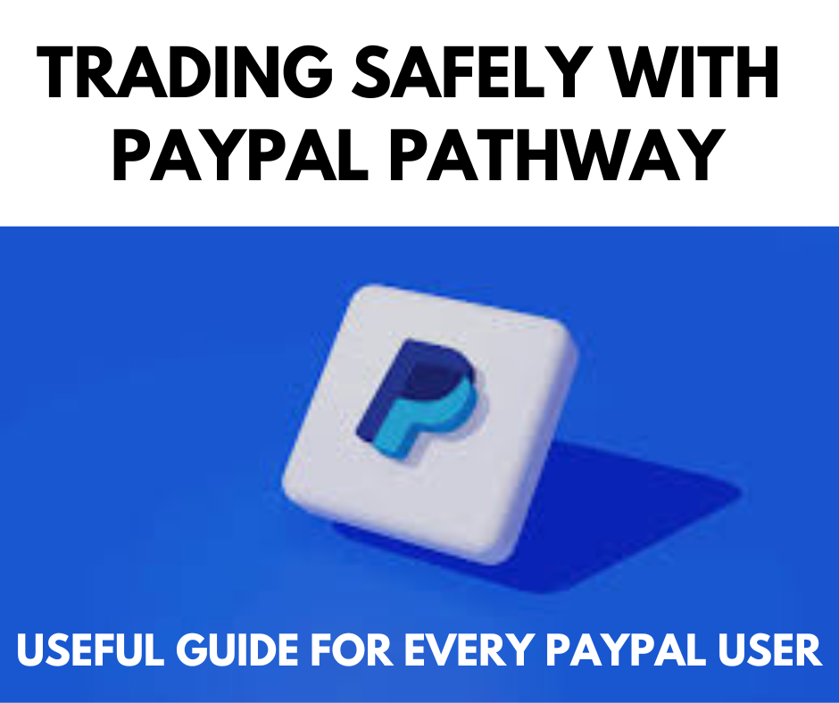 TRADING SAFELY WITH PAYPAL PATHWAY, USEFUL GUIDE