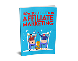 HOW TO SUCEED IN AFFILIATE MARKETING