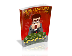 MONEY MADNESS FOR THE 21st CENTURY