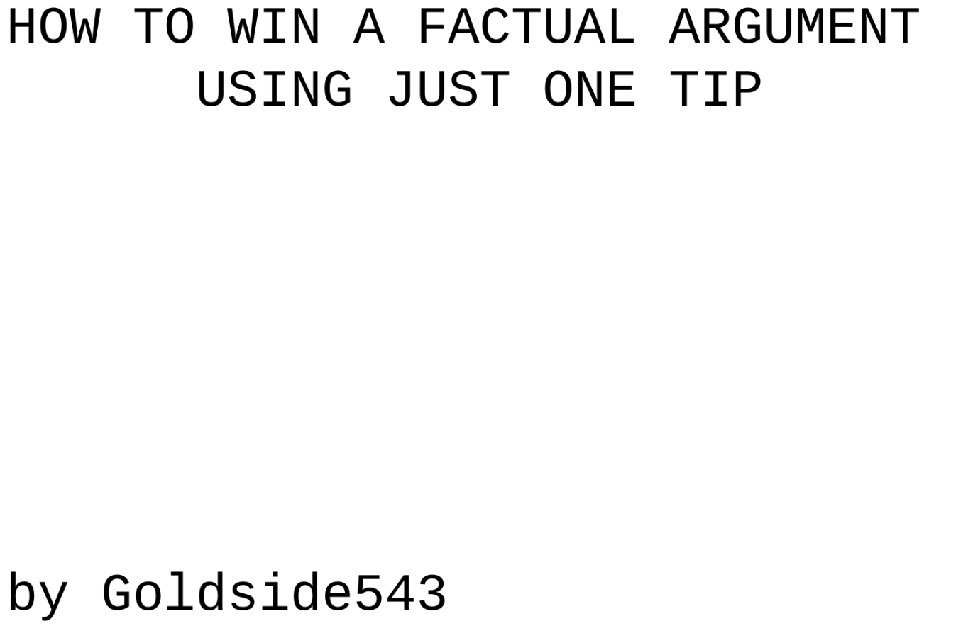How to Win a Factual Argument using Just One Tip