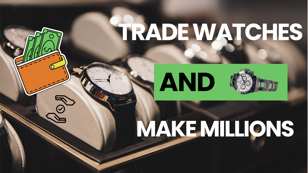 [GUIDE]HOW TO TRADE WATCHES AND MAKE MILLIONS[TESTED]