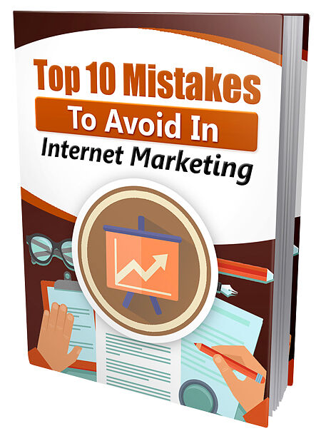 The Top Ten Mistakes to Avoid in Internet Marketing